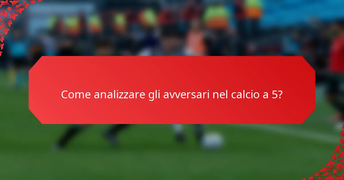 Come analizzare gli avversari nel calcio a 5?