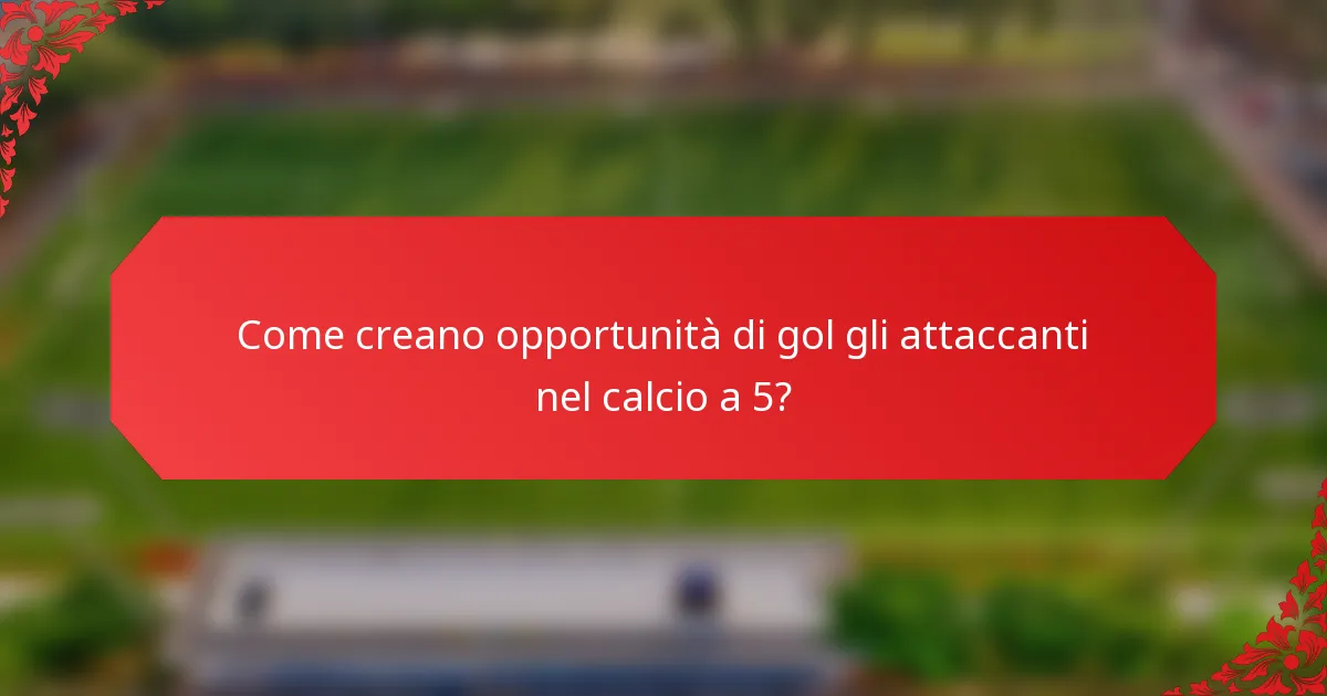 Come creano opportunità di gol gli attaccanti nel calcio a 5?