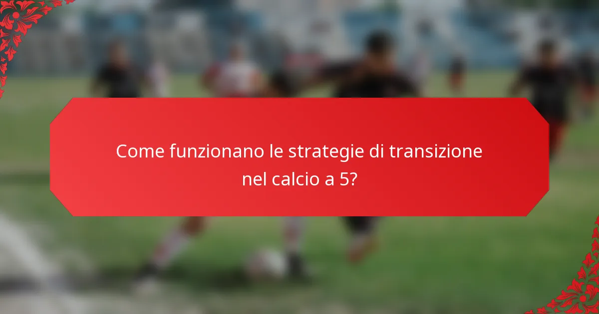 Come funzionano le strategie di transizione nel calcio a 5?