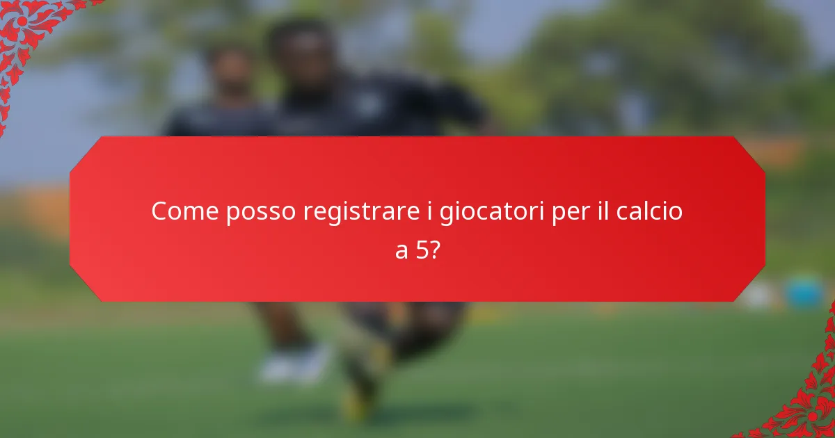 Come posso registrare i giocatori per il calcio a 5?