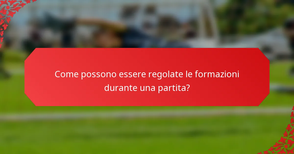 Come possono essere regolate le formazioni durante una partita?