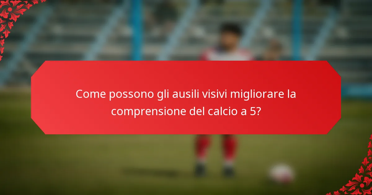 Come possono gli ausili visivi migliorare la comprensione del calcio a 5?