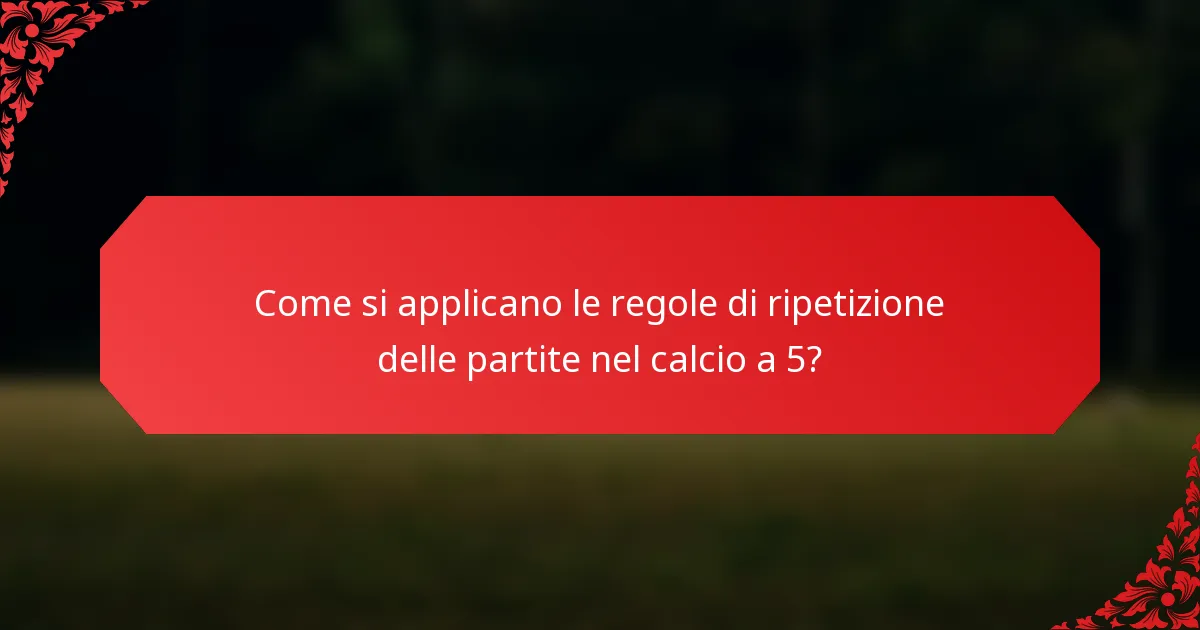 Come si applicano le regole di ripetizione delle partite nel calcio a 5?