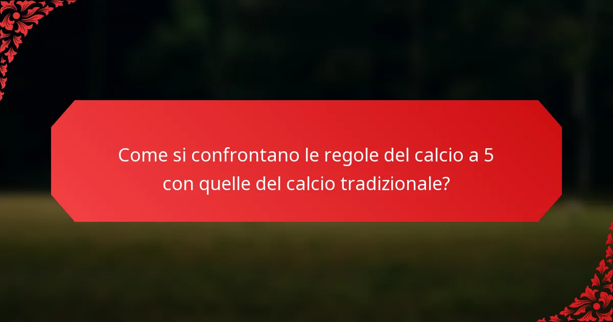 Come si confrontano le regole del calcio a 5 con quelle del calcio tradizionale?