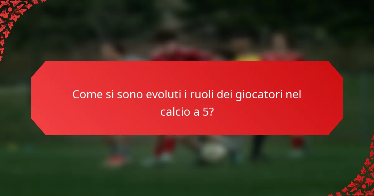 Come si sono evoluti i ruoli dei giocatori nel calcio a 5?