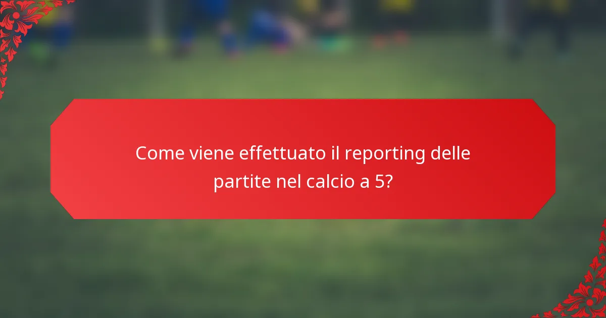 Come viene effettuato il reporting delle partite nel calcio a 5?