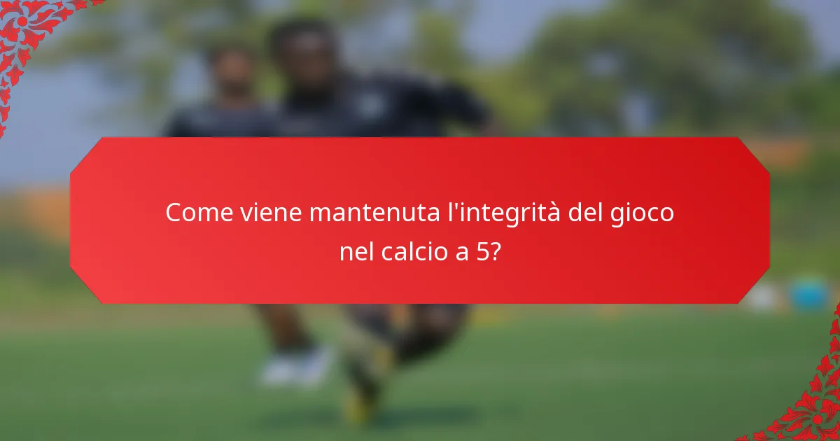 Come viene mantenuta l'integrità del gioco nel calcio a 5?