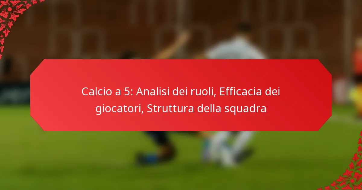 Calcio a 5: Analisi dei ruoli, Efficacia dei giocatori, Struttura della squadra