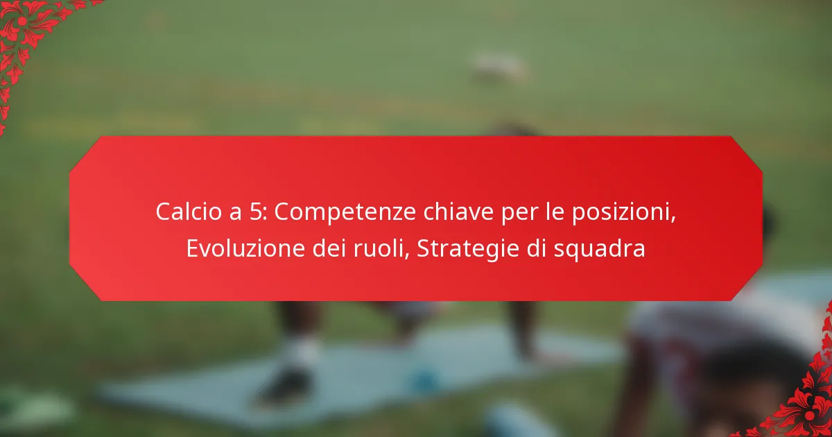 Calcio a 5: Competenze chiave per le posizioni, Evoluzione dei ruoli, Strategie di squadra