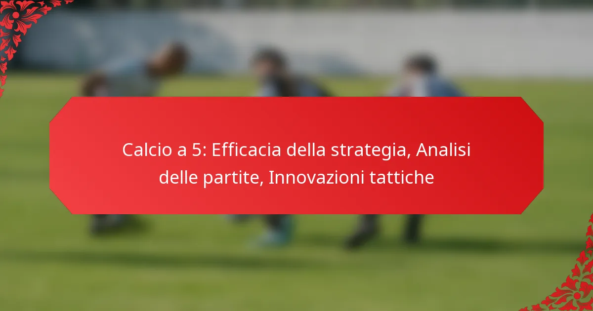 Calcio a 5: Efficacia della strategia, Analisi delle partite, Innovazioni tattiche