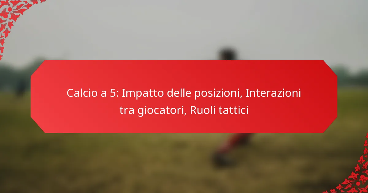 Calcio a 5: Impatto delle posizioni, Interazioni tra giocatori, Ruoli tattici
