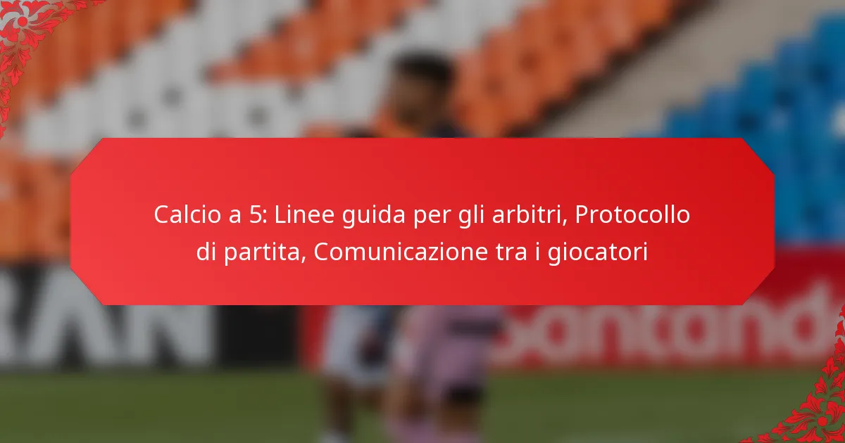 Calcio a 5: Linee guida per gli arbitri, Protocollo di partita, Comunicazione tra i giocatori