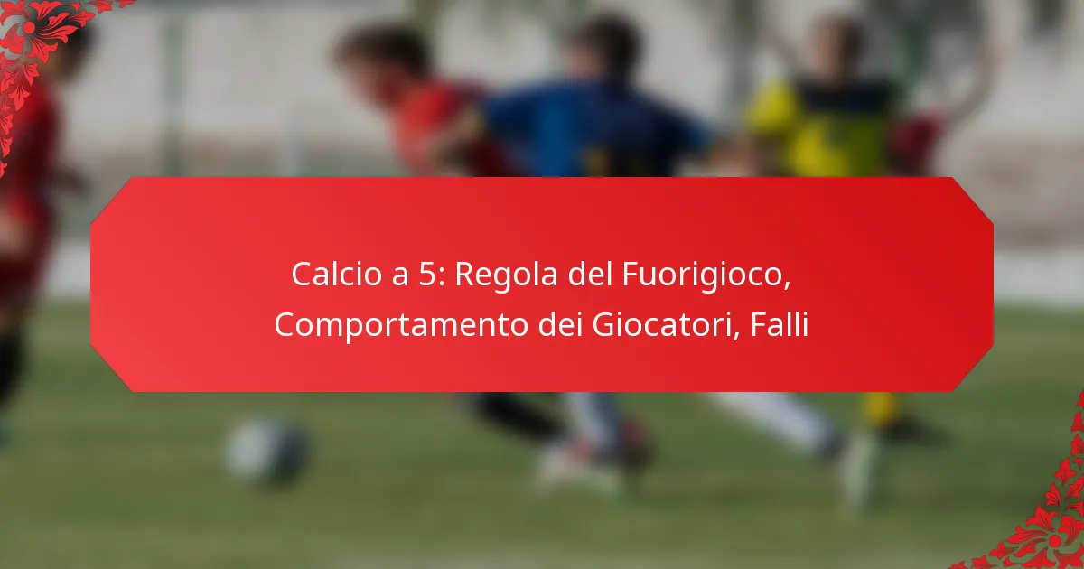 Calcio a 5: Regola del Fuorigioco, Comportamento dei Giocatori, Falli