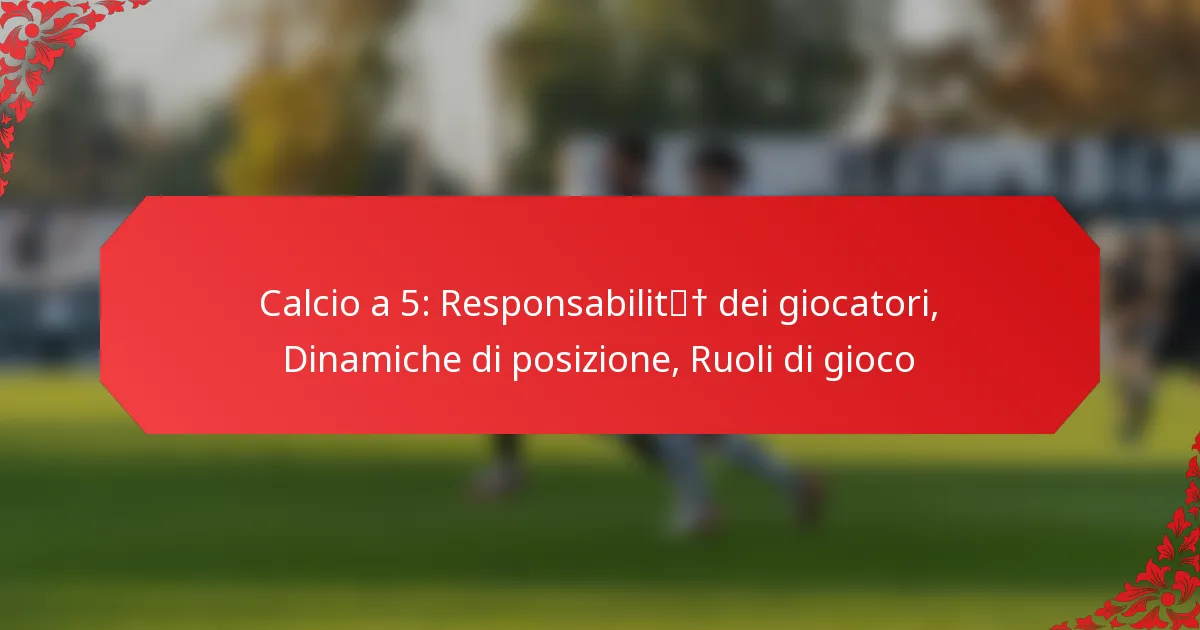 Calcio a 5: Responsabilità dei giocatori, Dinamiche di posizione, Ruoli di gioco