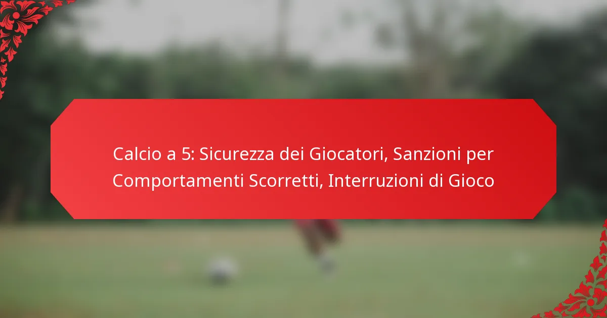Calcio a 5: Sicurezza dei Giocatori, Sanzioni per Comportamenti Scorretti, Interruzioni di Gioco