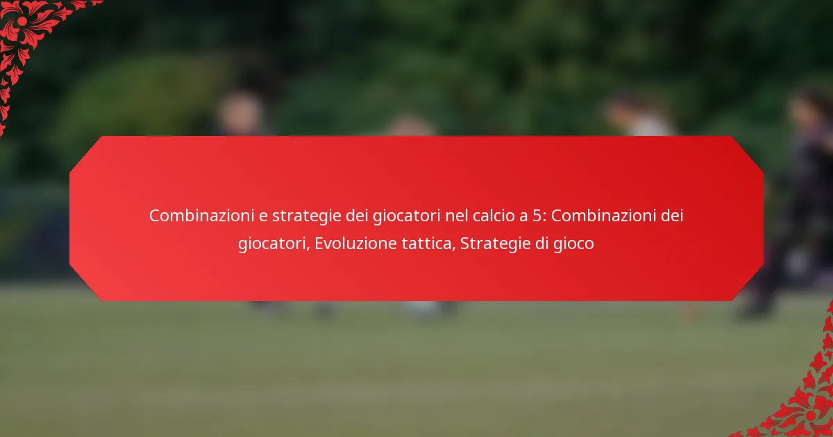 Combinazioni e strategie dei giocatori nel calcio a 5: Combinazioni dei giocatori, Evoluzione tattica, Strategie di gioco