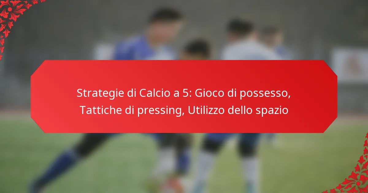 Strategie di Calcio a 5: Gioco di possesso, Tattiche di pressing, Utilizzo dello spazio