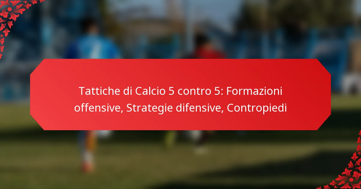Tattiche di Calcio 5 contro 5: Formazioni offensive, Strategie difensive, Contropiedi