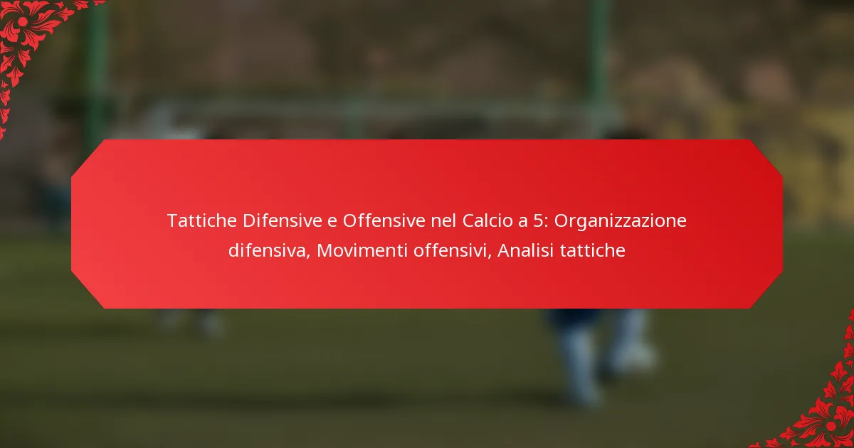 Tattiche Difensive e Offensive nel Calcio a 5: Organizzazione difensiva, Movimenti offensivi, Analisi tattiche