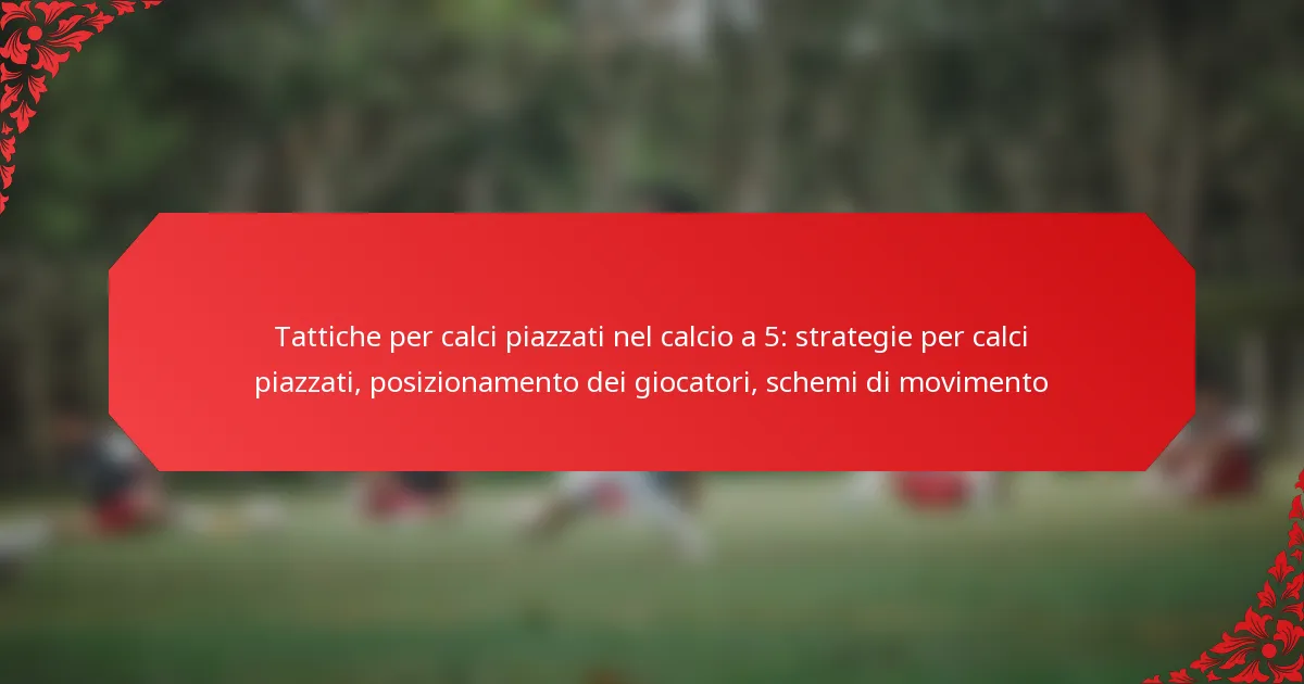 Tattiche per calci piazzati nel calcio a 5: strategie per calci piazzati, posizionamento dei giocatori, schemi di movimento