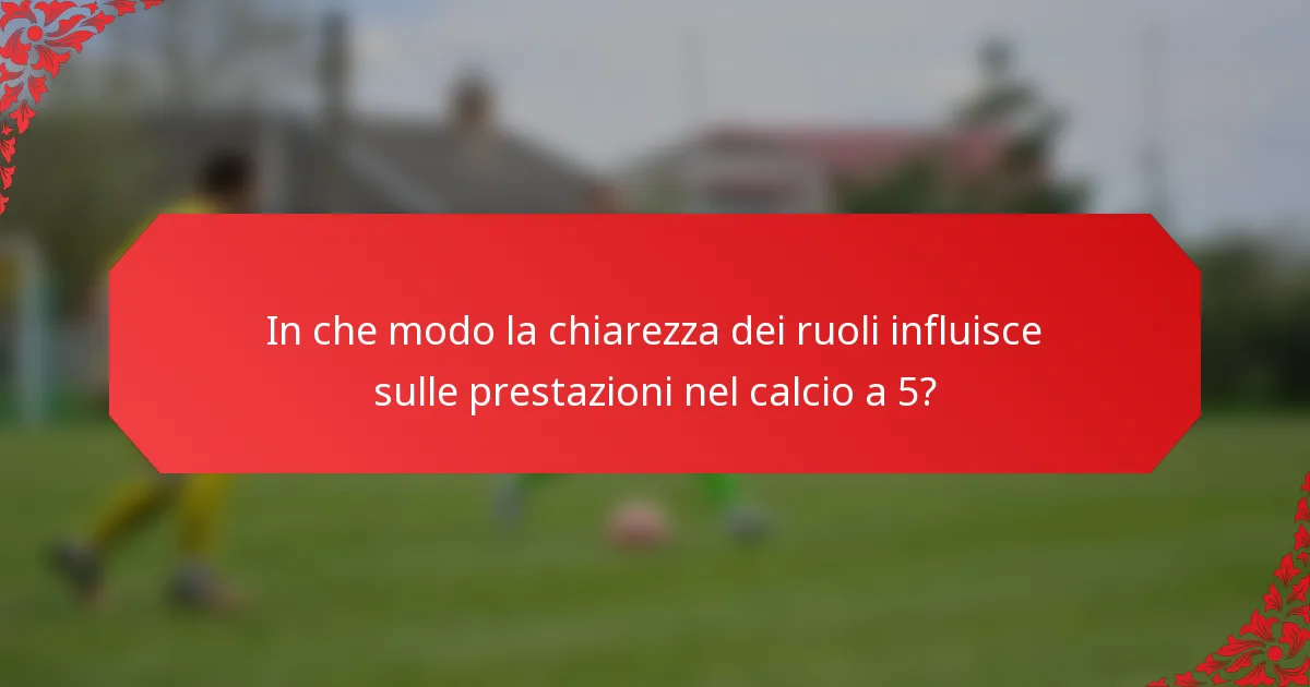 In che modo la chiarezza dei ruoli influisce sulle prestazioni nel calcio a 5?