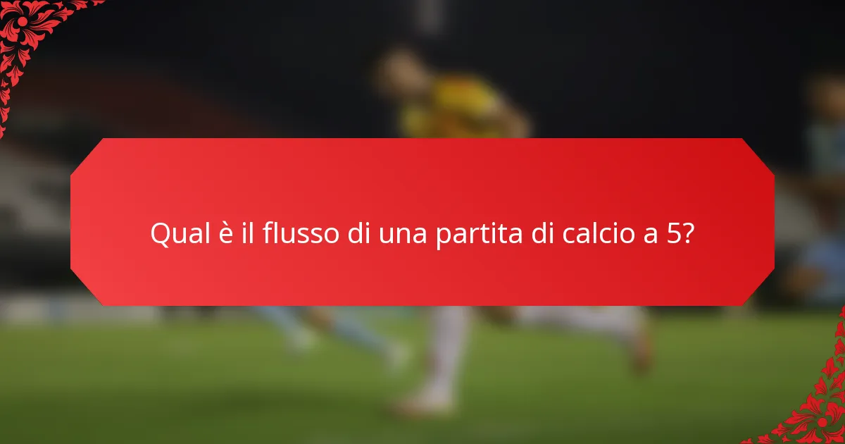 Qual è il flusso di una partita di calcio a 5?