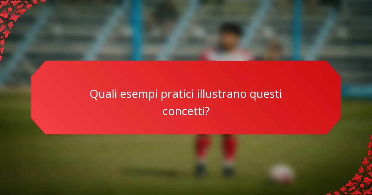 Quali esempi pratici illustrano questi concetti?