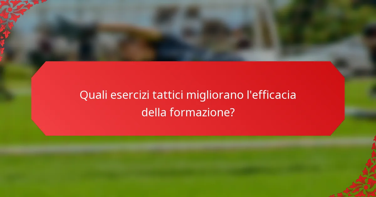 Quali esercizi tattici migliorano l'efficacia della formazione?