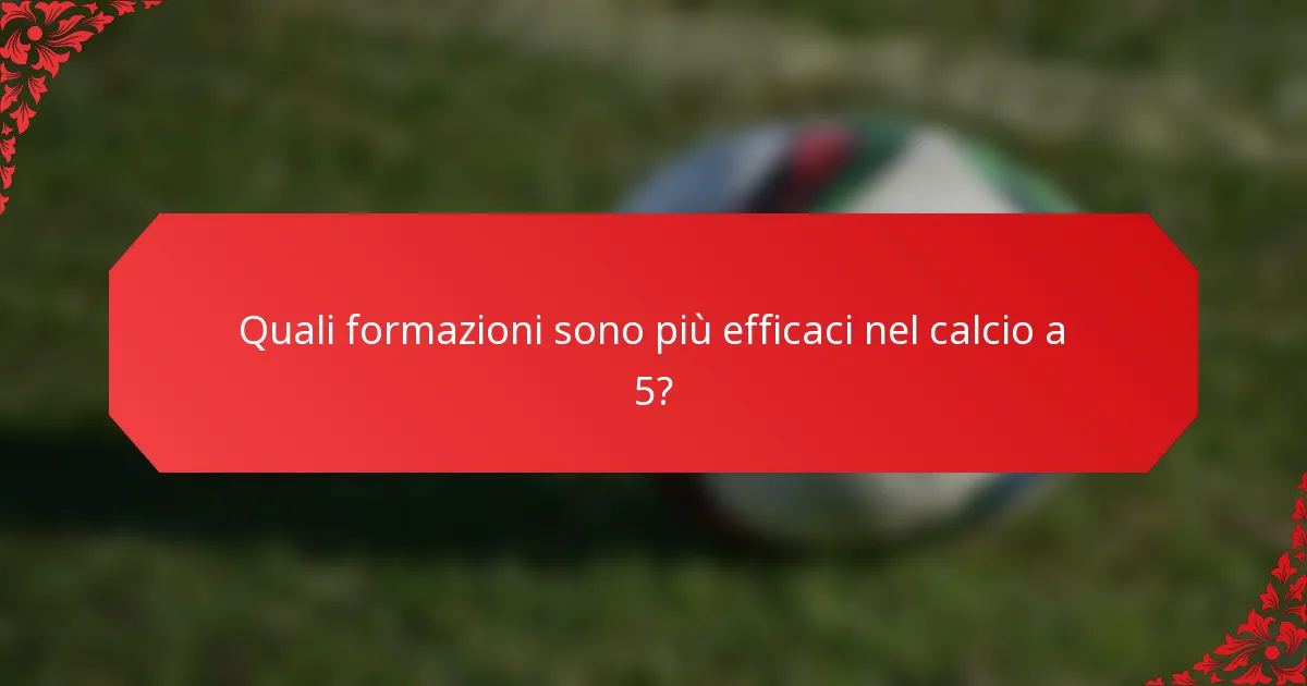 Quali formazioni sono più efficaci nel calcio a 5?