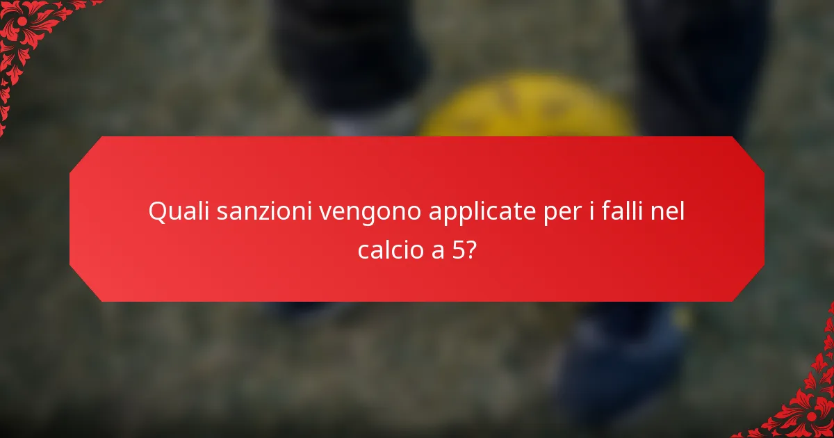 Quali sanzioni vengono applicate per i falli nel calcio a 5?