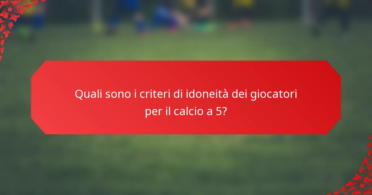 Quali sono i criteri di idoneità dei giocatori per il calcio a 5?