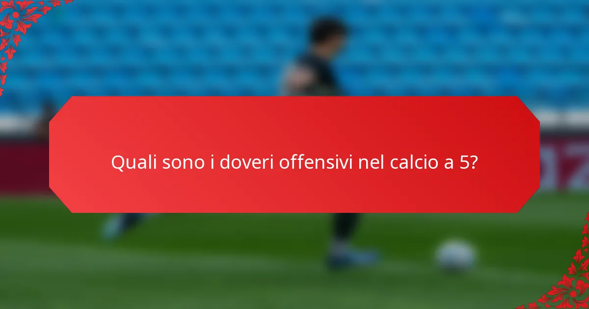 Quali sono i doveri offensivi nel calcio a 5?