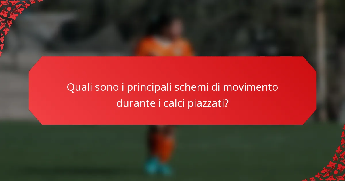 Quali sono i principali schemi di movimento durante i calci piazzati?