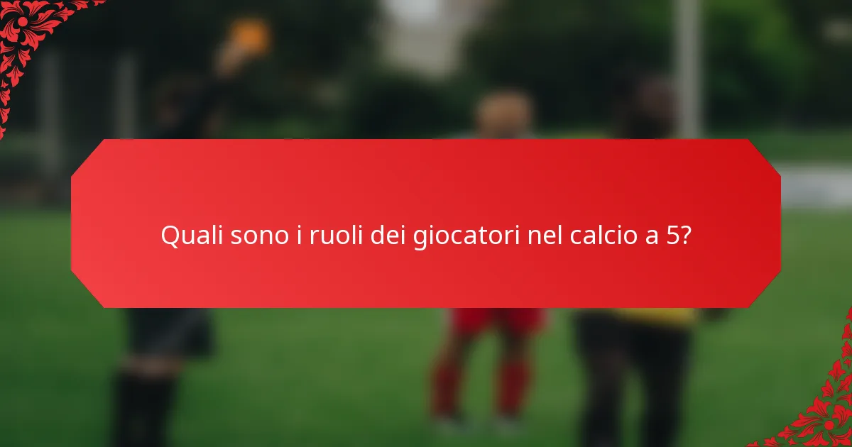 Quali sono i ruoli dei giocatori nel calcio a 5?
