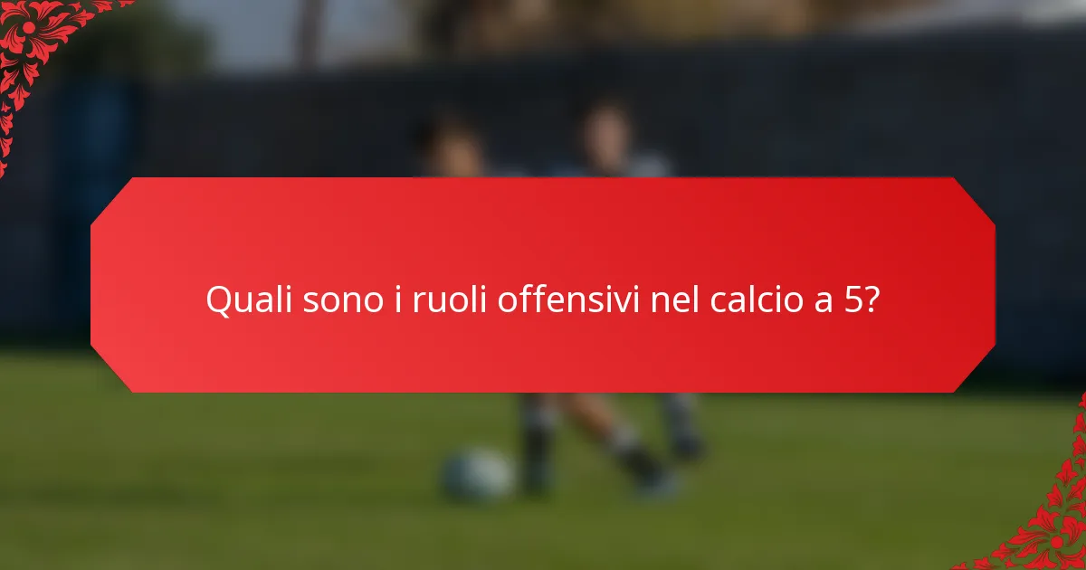 Quali sono i ruoli offensivi nel calcio a 5?