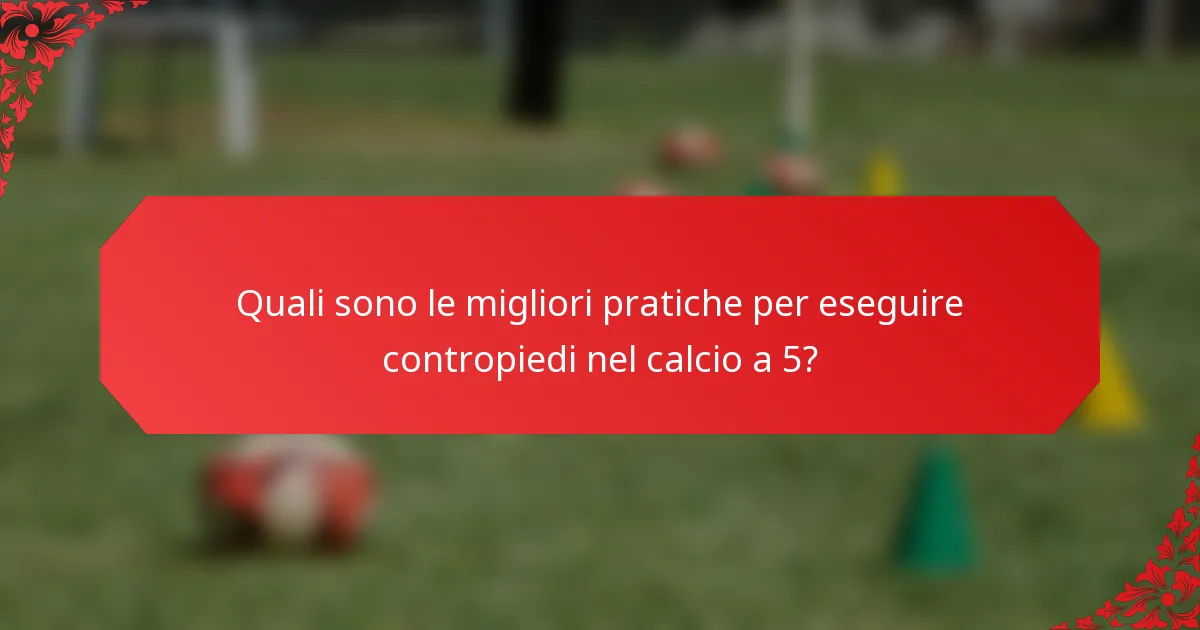 Quali sono le migliori pratiche per eseguire contropiedi nel calcio a 5?