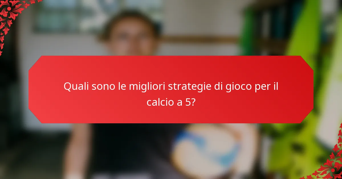 Quali sono le migliori strategie di gioco per il calcio a 5?