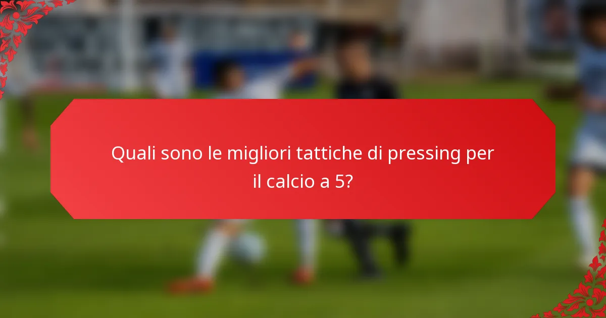 Quali sono le migliori tattiche di pressing per il calcio a 5?