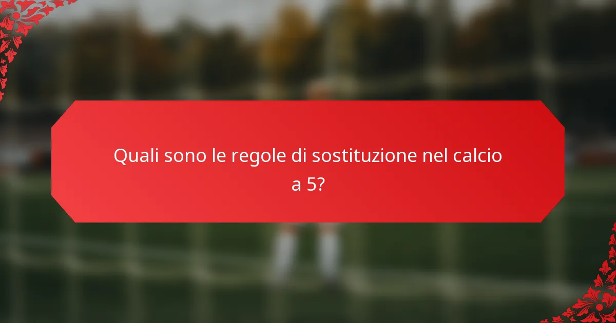 Quali sono le regole di sostituzione nel calcio a 5?