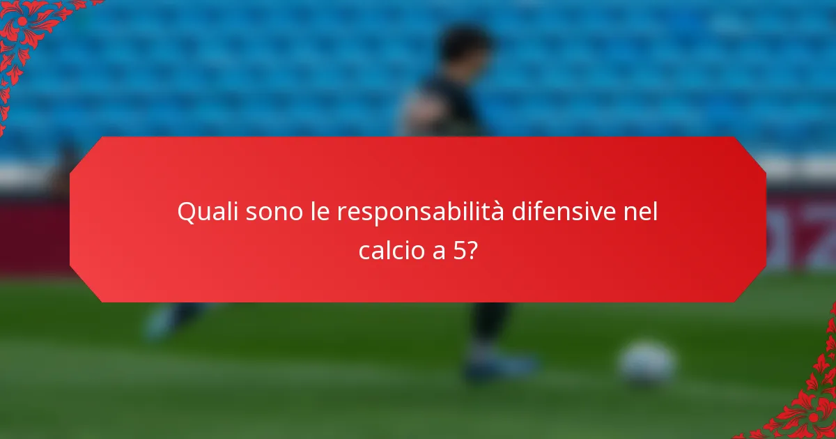 Quali sono le responsabilità difensive nel calcio a 5?