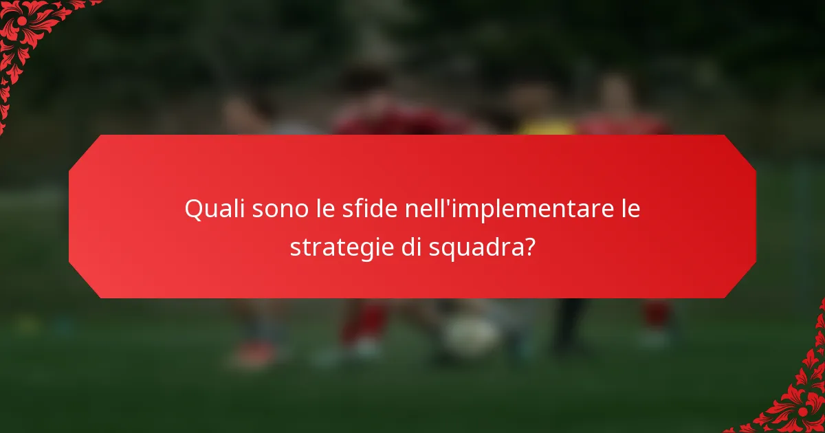 Quali sono le sfide nell'implementare le strategie di squadra?
